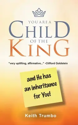 Si dieťa kráľa: a on má pre teba dedičstvo! - You Are a Child of the King: and He has an inheritance for you!
