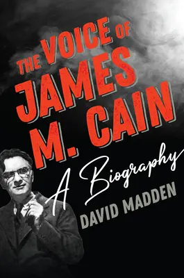 Hlas Jamesa M. Caina: Cain: životopis - The Voice of James M. Cain: A Biography