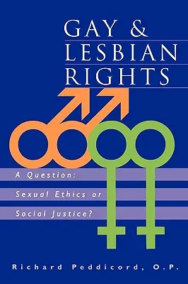 Práva homosexuálov a lesbičiek: Otázka: Čo je to gay a lesbická orientácia? Sexuálna etika alebo sociálna spravodlivosť? - Gay & Lesbian Rights: A Question: Sexual Ethics or Social Justice?