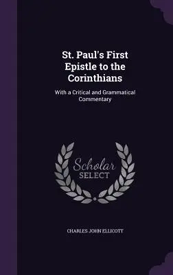 Prvý list svätého Pavla Korinťanom: S kritickým a gramatickým komentárom - St. Paul's First Epistle to the Corinthians: With a Critical and Grammatical Commentary