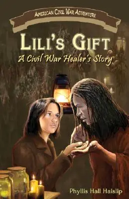 Liliin dar: Príbeh liečiteľky z občianskej vojny - Lili's Gift: A Civil War Healer's Story