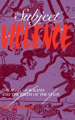Predmet násilia: Pieseň o Rolandovi a zrod štátu - The Subject of Violence: The Song of Roland and the Birth of the State