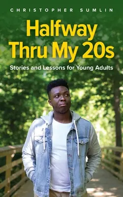 Na polceste k dvadsiatke: Príbehy a lekcie pre mladých dospelých - Halfway Thru My 20s: Stories and Lessons for Young Adults