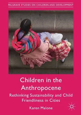 Deti v antropocéne: Prehodnotenie udržateľnosti a priateľskosti k deťom v mestách - Children in the Anthropocene: Rethinking Sustainability and Child Friendliness in Cities