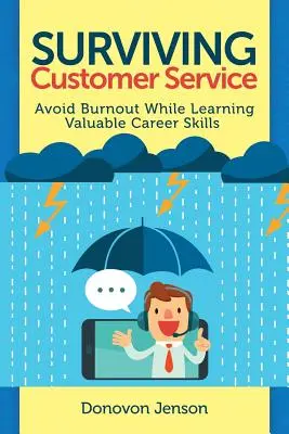Prežiť v službách zákazníkom: Vyhnite sa vyhoreniu a rozvíjajte cenné kariérne zručnosti. - Surviving Customer Service: Avoid Burnout, Develop Valuable Career Skills
