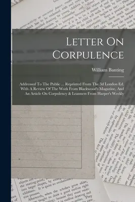 List o mŕtvolnosti: adresovaný verejnosti... Reprinted From The 3d London Ed. S recenziou diela z Blackwood's Magazine a - Letter On Corpulence: Addressed To The Public ... Reprinted From The 3d London Ed. With A Review Of The Work From Blackwood's Magazine, And