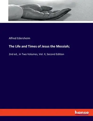 Život a doba Ježiša Mesiáša;: 2. vydanie, v dvoch zväzkoch, II. zväzok, druhé vydanie - The Life and Times of Jesus the Messiah;: 2nd ed., in Two Volumes, Vol. II, Second Edition