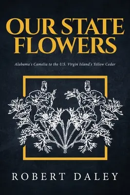 Naše štátne kvety: Od kamélie z Alabamy po žltý céder z amerického Panenského ostrova - Our State Flowers: Alabama's Camelia to the U.S. Virgin Island's Yellow Cedar