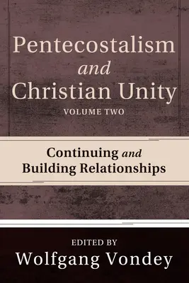 Pentekostalizmus a jednota kresťanov, 2. diel: Pokračovanie a budovanie vzťahov - Pentecostalism and Christian Unity, Volume 2: Continuing and Building Relationships