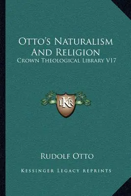Ottov naturalizmus a náboženstvo: Korunná teologická knižnica V17 - Otto's Naturalism And Religion: Crown Theological Library V17