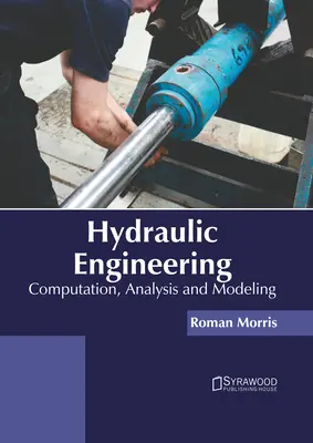 Hydraulické inžinierstvo: Výpočty, analýza a modelovanie - Hydraulic Engineering: Computation, Analysis and Modeling