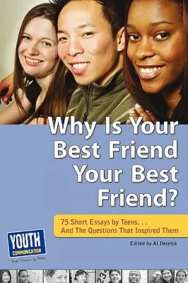 Prečo je tvoj najlepší priateľ tvojím najlepším priateľom? 75 krátkych esejí. . a otázky, ktoré ich inšpirovali - Why Is Your Best Friend Your Best Friend?: 75 Short Essays. . . and the Questions That Inspired Them