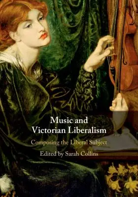 Hudba a viktoriánsky liberalizmus: Komponovanie liberálneho subjektu - Music and Victorian Liberalism: Composing the Liberal Subject