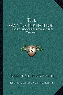 Cesta k dokonalosti: Krátke rozhovory na témy evanjelia - The Way To Perfection: Short Discourses On Gospel Themes