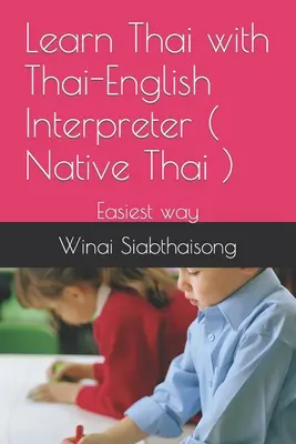 Učte sa thajčinu s thajsko-anglickým tlmočníkom ( rodený thajčinár ): Najjednoduchší spôsob - Learn Thai with Thai-English Interpreter ( Native Thai ): Easiest way