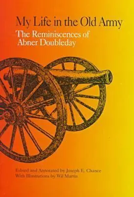Môj život v starej armáde: Spomienky Abnera Doubledaya zo zbierok New-York Historical Society - My Life in the Old Army: The Reminiscences of Abner Doubleday from the Collections of the New-York Historical Society