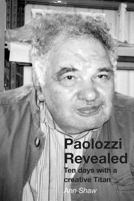 Paolozziho odhalenie: Desať dní s kreatívnym titánom - Paolozzi Revealed: Ten days with a creative Titan