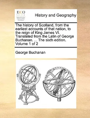 Dejiny Škótska od najstarších správ o tomto národe po vládu kráľa Jakuba VI. Preklad z latinčiny Georgea Buchanana. ... t - The History of Scotland, from the Earliest Accounts of That Nation, to the Reign of King James VI. Translated from the Latin of George Buchanan. ... t