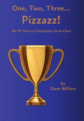 Raz, dva, tri... Pizzazz!: Moje štyridsaťročné pôsobenie v súťažnom zbore (1977 - 2016) - One, Two, Three... Pizzazz!: My Forty Years in Competitive Show Choir (1977-2016)