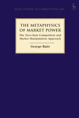 Metafyzika trhovej moci: Prístup nulovej konkurencie a trhovej manipulácie - The Metaphysics of Market Power: The Zero-sum Competition and Market Manipulation Approach