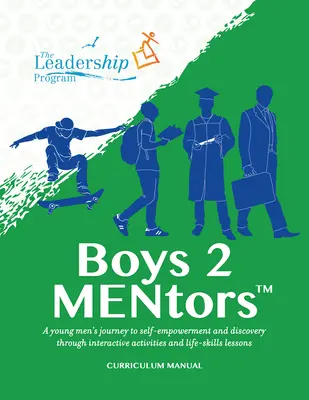 Príručka učebných osnov Boys 2 Mentors: Cesta mladých mužov k sebaposilneniu a objavovaniu prostredníctvom interaktívnych aktivít a lekcií životných zručností - Boys 2 Mentors Curriculum Manual: A Young Men's Journey to Self-Empowerment and Discovery Through Interactive Activities and Life-Skills Lessons