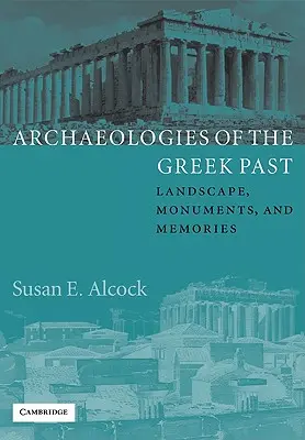 Archeológie gréckej minulosti: Krajina, pamiatky a spomienky - Archaeologies of the Greek Past: Landscape, Monuments, and Memories