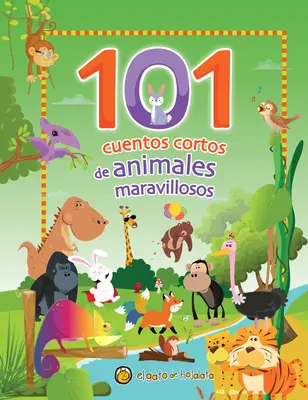 101 Cuentos Cortos de Animales Maravillosos / 101 krátkych príbehov o úžasných zvieratách - 101 Cuentos Cortos de Animales Maravillosos / 101 Short Stories about Amazing an Imals