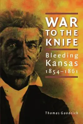 Vojna na nôž: Krvácajúci Kansas, 1854 - 1861 - War to the Knife: Bleeding Kansas, 1854-1861
