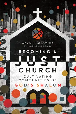 Stať sa spravodlivou cirkvou: Pestovanie komunít Božieho šťastia - Becoming a Just Church: Cultivating Communities of God's Shalom