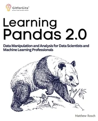 Učenie Pandas 2.0: Komplexný sprievodca manipuláciou a analýzou dát pre dátových vedcov a profesionálov v oblasti strojového učenia - Learning Pandas 2.0: A Comprehensive Guide to Data Manipulation and Analysis for Data Scientists and Machine Learning Professionals