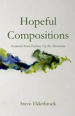 Nádejné kompozície: Kázne z časti hory - Hopeful Compositions: Sermons from Partway Up the Mountain