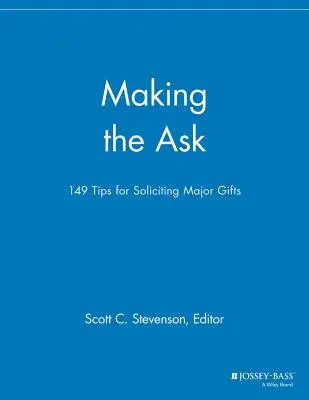 Požiadanie o dar: 149 tipov pre získavanie veľkých darov - Making the Ask: 149 Tips for Soliciting Major Gifts