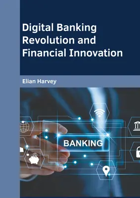Digitálna banková revolúcia a finančné inovácie - Digital Banking Revolution and Financial Innovation