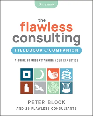 The Flawless Consulting Fieldbook & Companion: Príručka na pochopenie vašej odbornosti - The Flawless Consulting Fieldbook & Companion: A Guide to Understanding Your Expertise