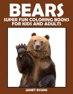 Medvede: Super zábavné maľovanky pre deti a dospelých - Bears: Super Fun Coloring Books for Kids and Adults