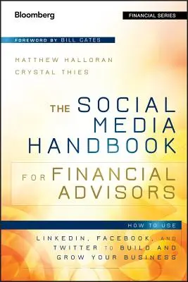 Príručka sociálnych médií pre finančných poradcov: Ako používať Linkedin, Facebook a Twitter na budovanie a rozvoj svojho podnikania - The Social Media Handbook for Financial Advisors: How to Use Linkedin, Facebook, and Twitter to Build and Grow Your Business