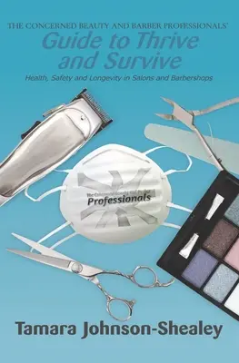 Sprievodca starostlivých kozmetičiek a kaderníčok, ako prosperovať a prežiť: zdravie, bezpečnosť a dlhovekosť v salónoch a holičstvách - The Concerned Beauty and Barber Professionals' Guide to Thrive and Survive: Health, Safety and Longevity in Salons and Barbershops