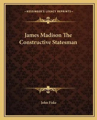 James Madison - konštruktívny štátnik - James Madison The Constructive Statesman