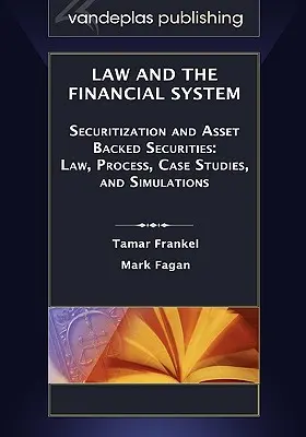 Právo a finančný systém - sekuritizácia a cenné papiere kryté aktívami: Právo, proces, prípadové štúdie a simulácie - Law and the Financial System - Securitization and Asset Backed Securities: Law, Process, Case Studies, and Simulations