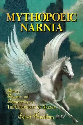 Mýtopoetická Narnia: Mýtopofózie: pamäť, metafora a metamorfózy v Letopisoch Narnie (The Chronicles of Narnia) - Mythopoeic Narnia: Memory, Metaphor, and Metamorphoses in The Chronicles of Narnia