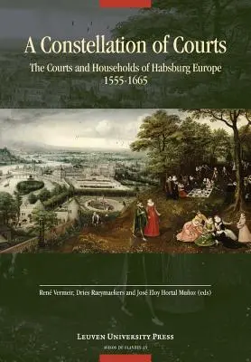 Súhvezdie súdov: Sústava súdov a domácností v habsburskej Európe v rokoch 1555 - 1665 - A Constellation of Courts: The Courts and Households of Habsburg Europe, 1555-1665