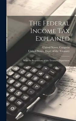 Vysvetlenie federálnej dane z príjmu: S predpismi ministerstva financií - The Federal Income Tax Explained: With the Regulations of the Treasury Department