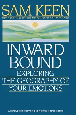 Vnútorne zviazaný: Vychádzajúc z toho, čo sa deje v živote, sa snažte o to, aby ste sa cítili bezpečne. - Inward Bound: Exploring the Geography of Your Emotions