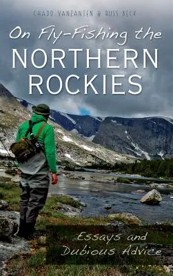 O muškárení v severných Skalistých horách: Eseje a pochybné rady - On Fly-Fishing the Northern Rockies: Essays and Dubious Advice