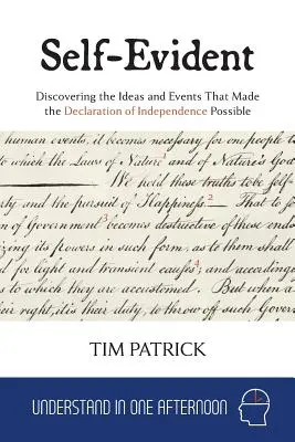 Self-Evident: Objaviť myšlienky a udalosti, ktoré umožnili vznik Deklarácie nezávislosti - Self-Evident: Discovering the Ideas and Events That Made the Declaration of Independence Possible