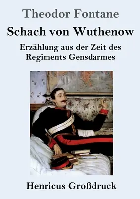 Šachy z Wuthenowa (veľká tlač): Rozprávanie z čias pluku Gensdarmes - Schach von Wuthenow (Grodruck): Erzhlung aus der Zeit des Regiments Gensdarmes