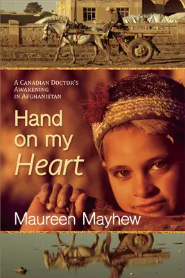 Ruku na srdce: Prebudenie kanadského lekára v Afganistane - Hand on My Heart: A Canadian Doctor's Awakening in Afghanistan