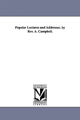 Populárne prednášky a príhovory. autor: Rev. A. Campbell. - Popular Lectures and Addresses. by Rev. A. Campbell.