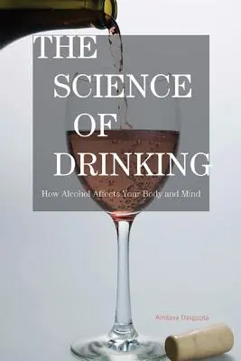 Veda o pití: Ako alkohol ovplyvňuje vaše telo a myseľ - The Science of Drinking: How Alcohol Affects Your Body and Mind