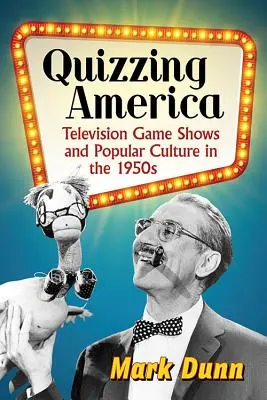 Quizzing America: Televízne hry a populárna kultúra v 50. rokoch 20. storočia - Quizzing America: Television Game Shows and Popular Culture in the 1950s
